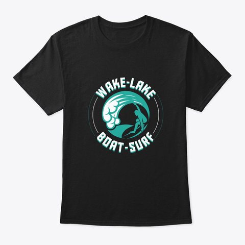 Wake Lake Boat Surf Cool Wakesurfing Shi Black T-Shirt Front