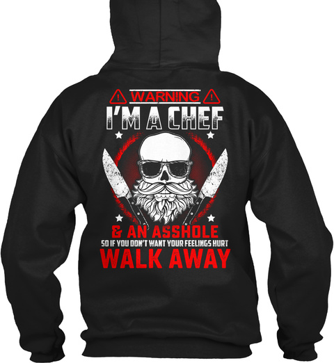 Warning I'm A Chef & Asshole So If You Don't Want Your Feelings Hurt Walk Away Black T-Shirt Back