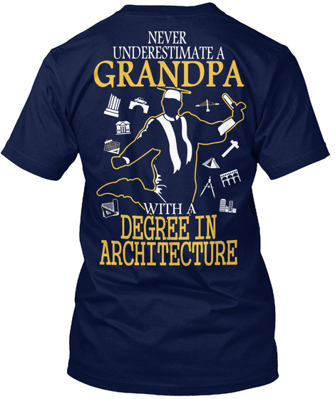  Never Underestimate A Grandpa With A Degree In Architecture Navy T-Shirt Back