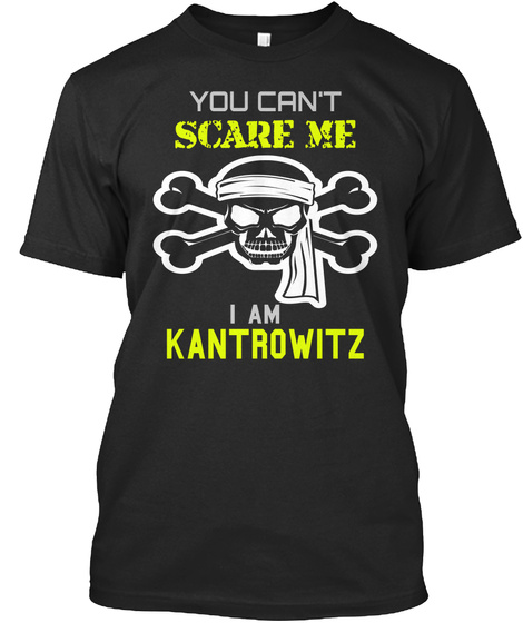 You Can't Scare Me
I Am Kantrowitz Black T-Shirt Front