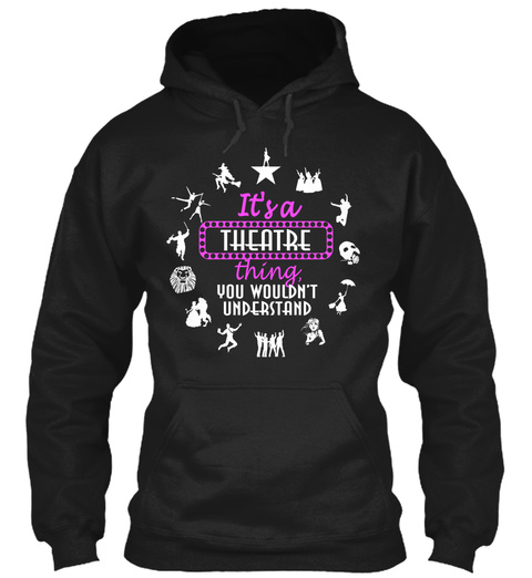 It's A Theatre Thing You Wouldn't Understand Black T-Shirt Front