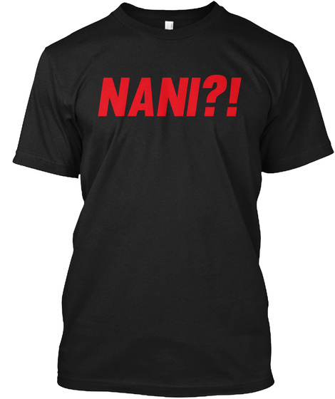 Nani Japanese Anime Manga Fans T Shirt