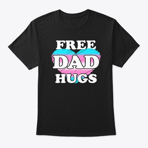 Free Transgender Dad Hugs Tshirt Black T-Shirt Front