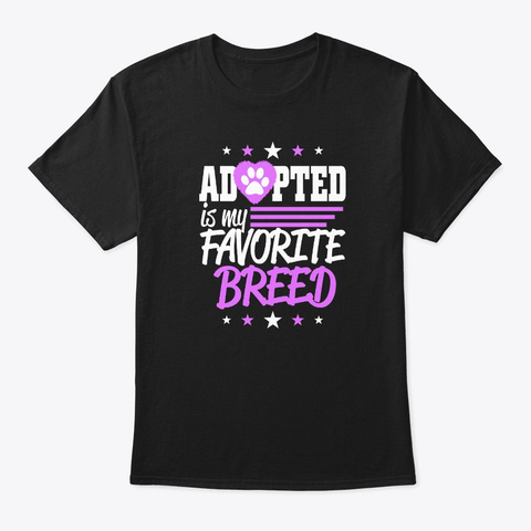 Adopted Is My Favorite Breed For Rescue Black T-Shirt Front