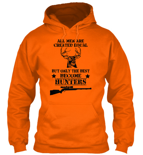 All Men Are Created Equal But Only The Best Become Hunters Orange Crush T-Shirt Front
