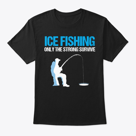 Survive Ice Fishing Winter Ice Hole Black T-Shirt Front