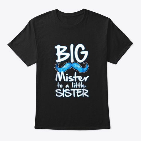 Big Mister To A Little Sister Shirt Baby Black T-Shirt Front