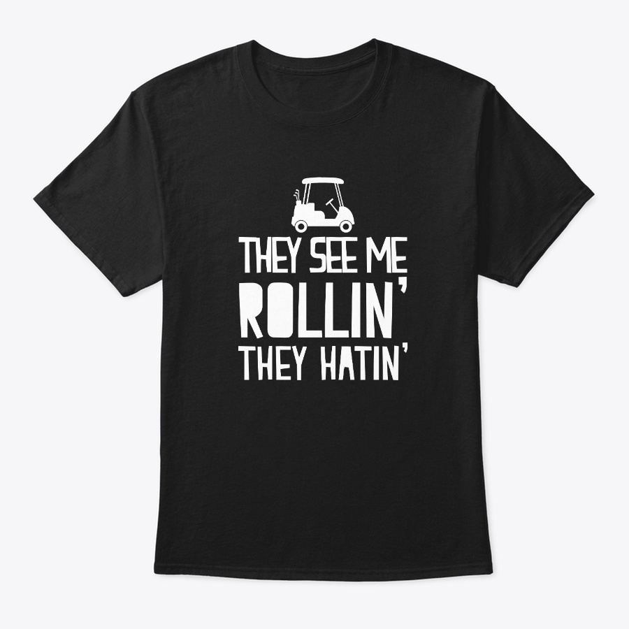 They See Me Rollin They Hatin - Golf Unisex Tshirt