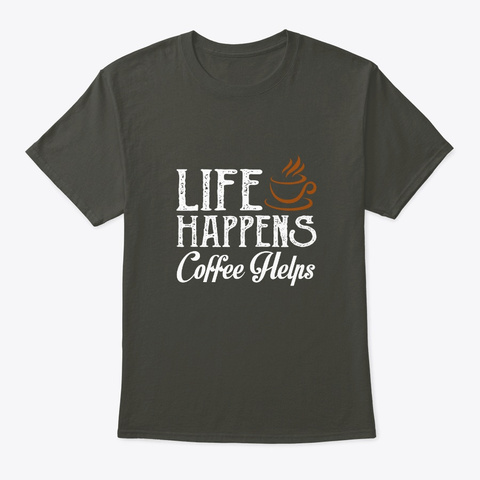 Life Happens Coffee Help Coffee Lover Smoke Gray T-Shirt Front