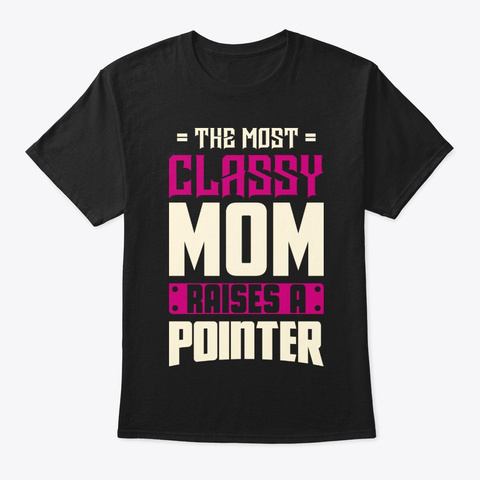 Classy Pointer Mom Shirt Black T-Shirt Front