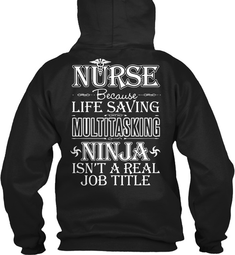 Nurse Because Life Saving Multitasking Ninja Isn't A Real Job Title Black T-Shirt Back