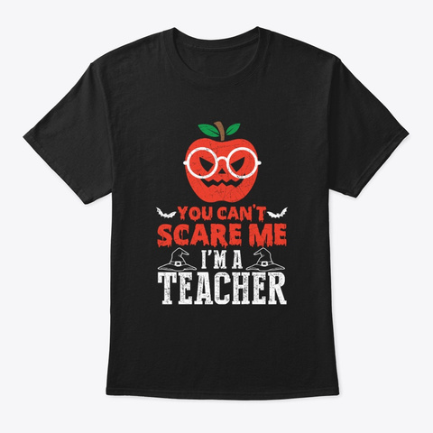 You Can't Scare Me I'm A Teacher  Black T-Shirt Front