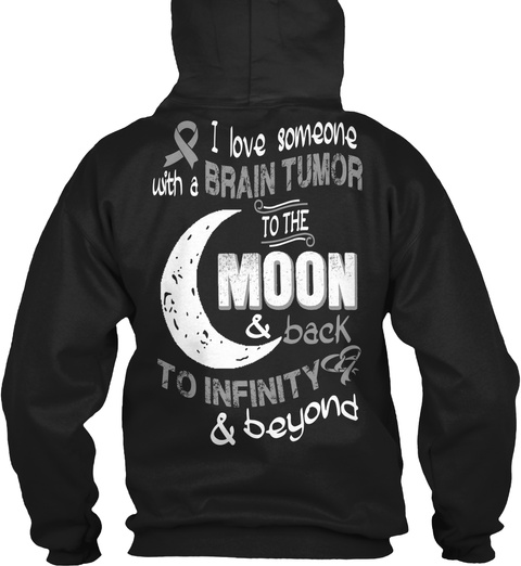  I Love Someone With A Brain Tumor To The Moon & Back To Infinity &  Beyond Black T-Shirt Back