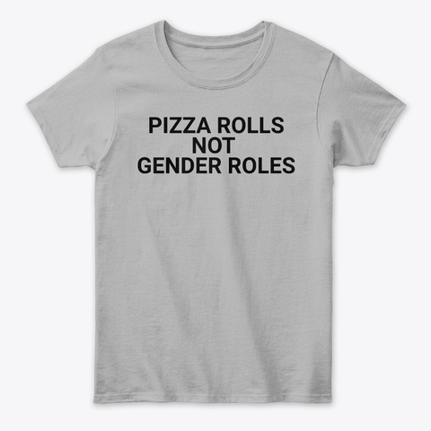 Pizza Rolls Not Gender Roles Sport Grey T-Shirt Front