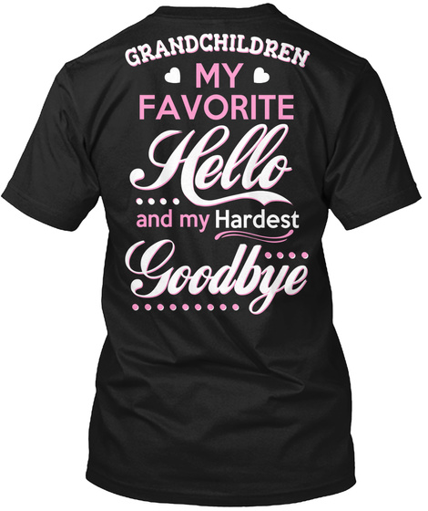 Grand Children My Favorite Hello And My Hardest Good Bye Black T-Shirt Back