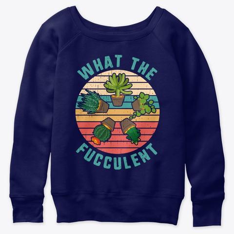 What The Fucculent Cactus Succulents Pla Navy  T-Shirt Front