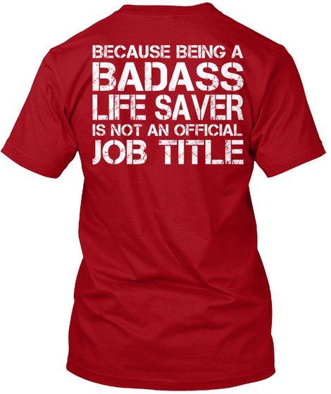 Because Being A Badass Life Saver Is Not An Official Job Title Deep Red T-Shirt Back