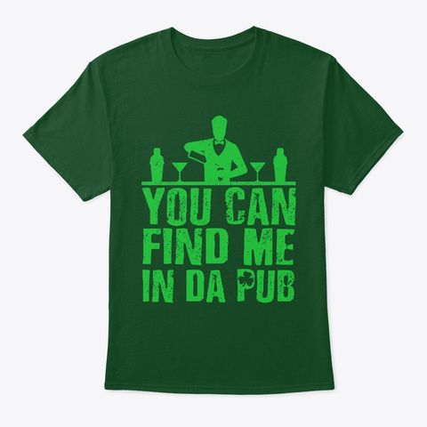 You Can Find Me In Da Pub  Deep Forest T-Shirt Front