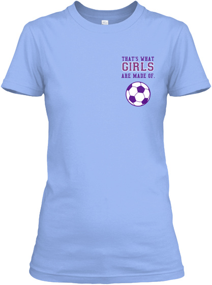 That's What Girls Are Made Of. Light Blue T-Shirt Front
