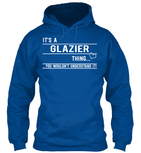 It's A Glazier Thing You Wouldn't Understand Royal T-Shirt Front