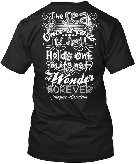  The Sea Once It Casts Its Spell Holds One In Its Net Wonder Forever Jacques Cousteau Black T-Shirt Back