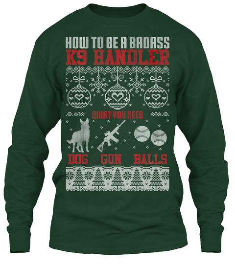 How To Be A Badass K9 Handler What You Need Dog Gun Balls  Forest Green T-Shirt Front