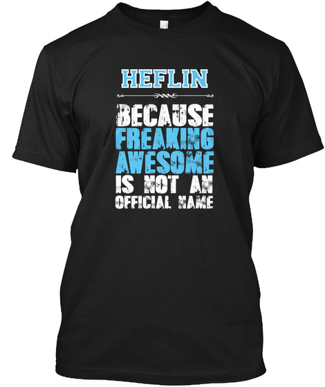 Heflin Because Freaking Awesome Is Not An Official Name Black T-Shirt Front