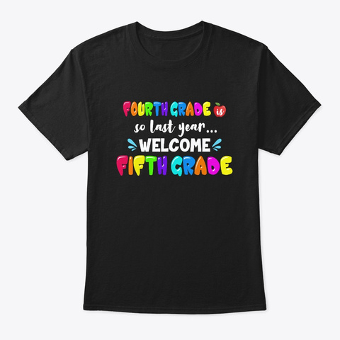 Fourth Grade Welcome To Fifth Grade Tee Black T-Shirt Front