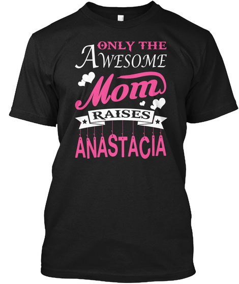 Anastacia Raised By Awesome Mom Black T-Shirt Front