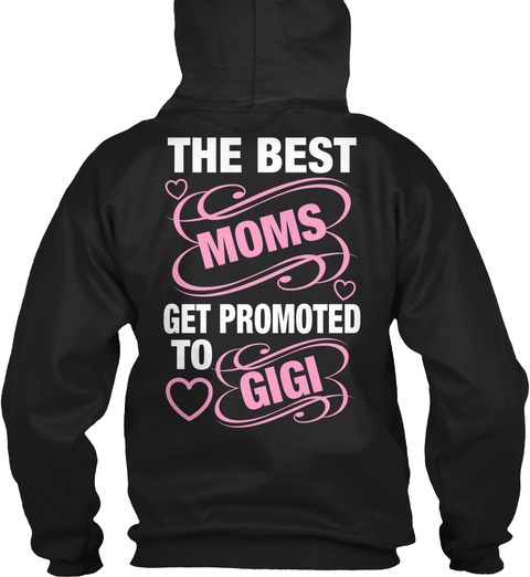 The Best Moms Get Promoted To Gigi Black T-Shirt Back