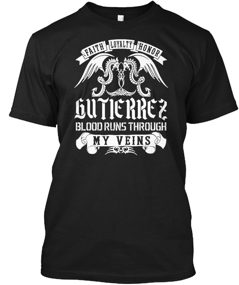 Faith Loyalty Honor Gutierrez Blood Runs Through My Veins Black T-Shirt Front