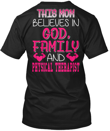 This Mom Believes In God Family And Physical Therapist Black T-Shirt Back