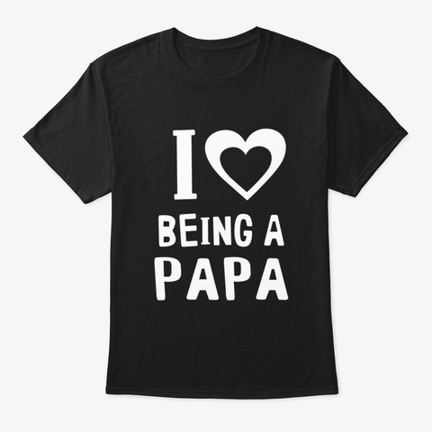 I Love Being A Papa Black T-Shirt Front