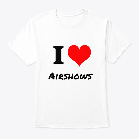 I Love Airshow  Blanc White T-Shirt Front