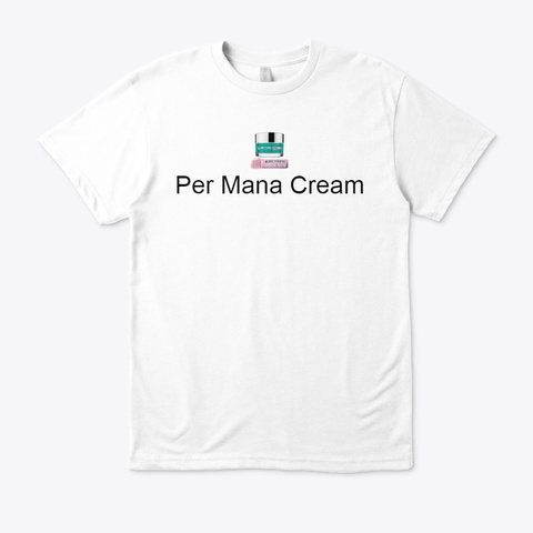 Per Mana Cream   Brighter Skin Naturally White T-Shirt Front
