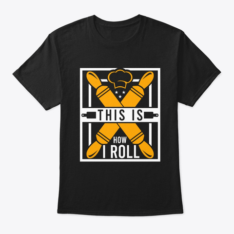 This Is How I Roll Funny Baker Black T-Shirt Front