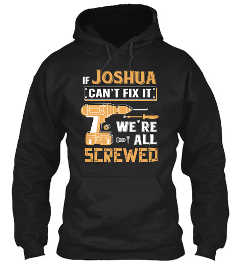 If Joshua Cant Fix It Were All Screwed