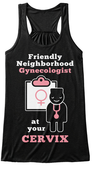Friendly Neighborhood Gynecologist At Your Cervix Black T-Shirt Front
