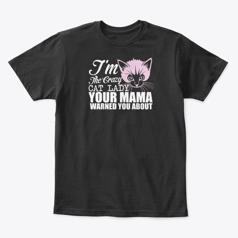 I'm The Crazy Cat Lady Your Mama Warned Black T-Shirt Front