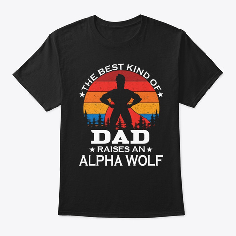 Dad Raises Alpha Wolf Black T-Shirt Front