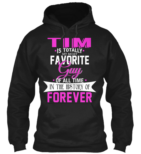 Tim Is Totally My Most Favorite Guy. Customizable Name  Black T-Shirt Front