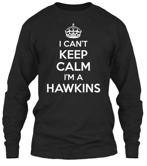 I Can't Keep Calm I'm A Hawkins Black T-Shirt Front
