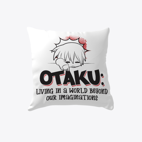Otaku   Living In A World   Anime Pillow White T-Shirt Front