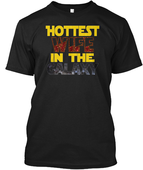 Hottest Wife In The Galaxy Black T-Shirt Front