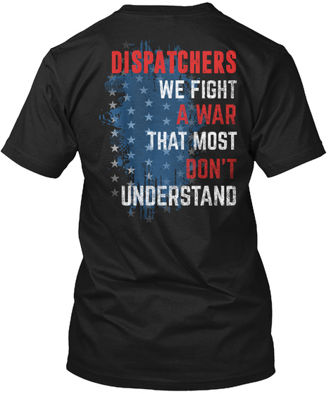 Dispatchers We Fight A War That Most Dont Understand Black T-Shirt Back