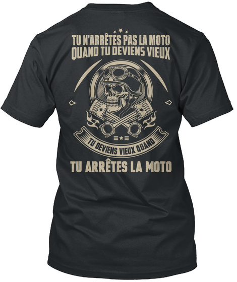  Tu N'arrestes Pas La Moto Quand Tu Deviens Vieux Tu Deviens Vieux Quand Tu Arretes La Moto Black T-Shirt Back