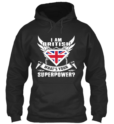 I Am British What's Your Superpower Jet Black T-Shirt Front
