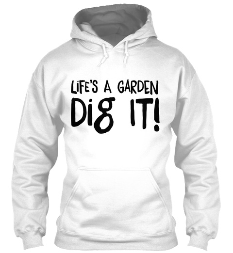 Lifes A Garden Dig It