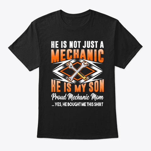He Is Not Just A Mechanic He Is My Son Black T-Shirt Front