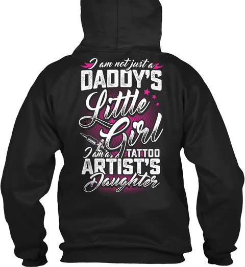 I Am Not Just A Daddy's Little Girl I Am A Tattoo Artist's Daughter Black T-Shirt Back